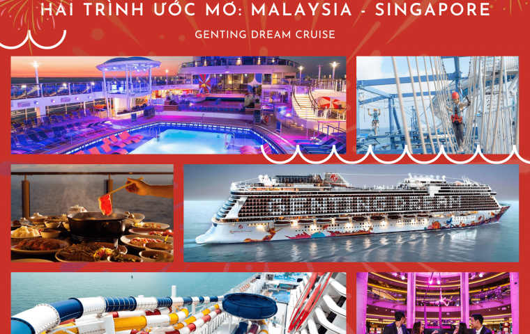 HẢI TRÌNH SINGAPORE-MALAYSIA TRÊN DU THUYỀN 5 SAO GENTING DREAM 5N4Đ (28/04/2023)